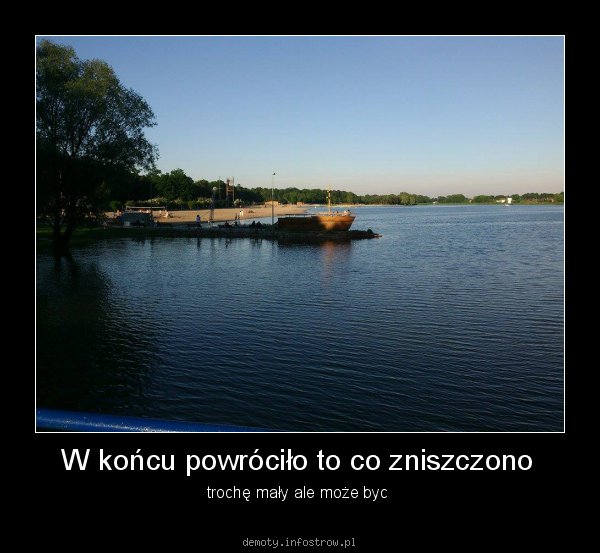 W końcu powróciło to co zniszczono