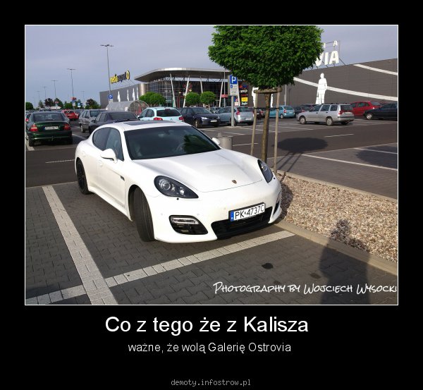 Co z tego że z Kalisza 